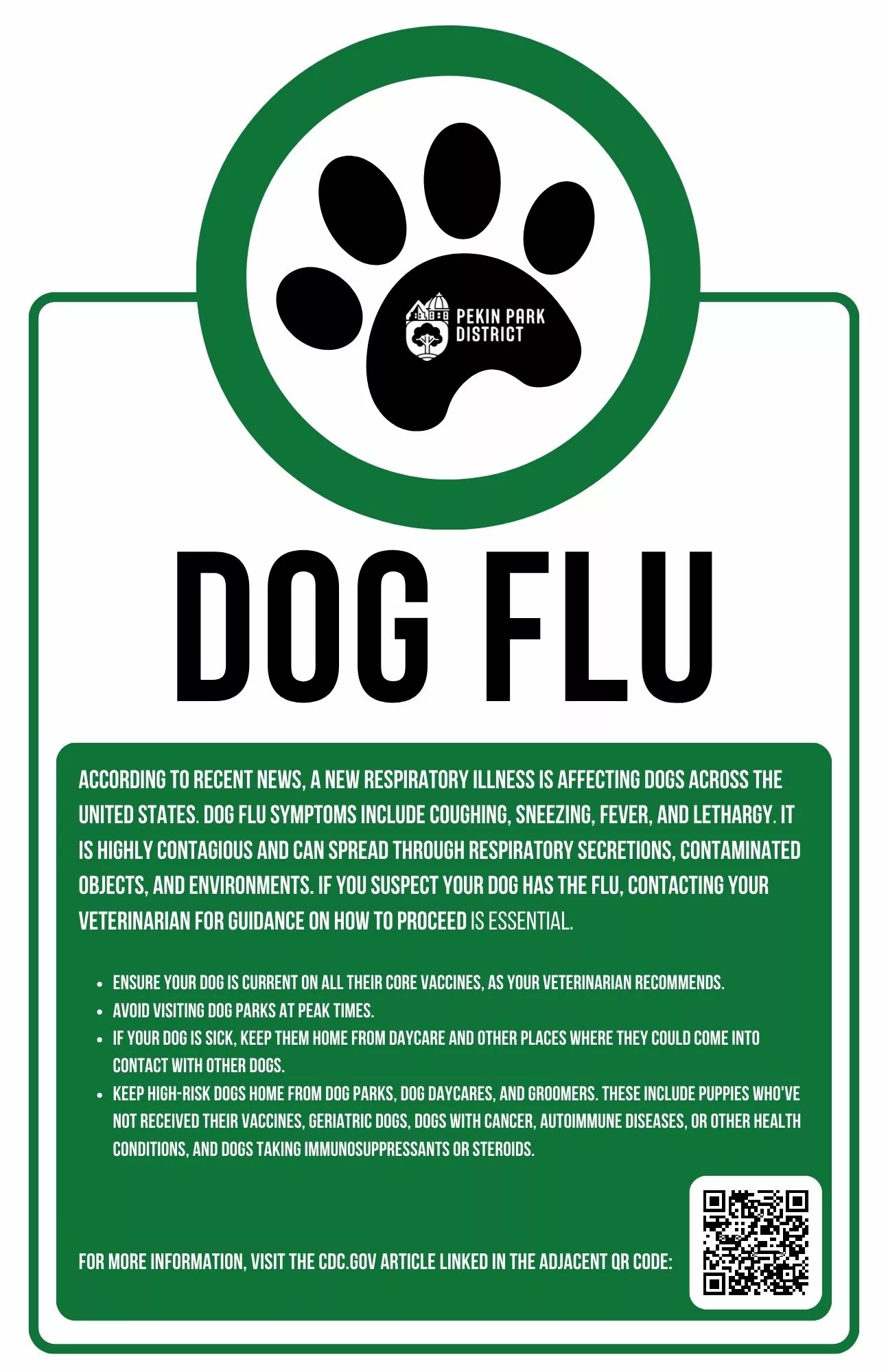 According to recent news, a new respiratory illness is affecting dogs across the United States. Dog flu symptoms include coughing, sneezing, fever, and lethargy. It is highly contagious and can spread through respiratory secretions, contaminated objects, and environments. If you suspect your dog has the flu, contacting your veterinarian for guidance on how to proceed is essential. Ensure your dog is current on all their core vaccines, as your veterinarian recommends. Avoid visiting dog parks at peak times. If your dog is sick, keep them home from daycare and other places where they could come into contact with other dogs. Keep high-risk dogs home from dog parks, dog daycares, and groomers. These include puppies who've not received their vaccines, geriatric dogs, dogs with CANCER, autoimmune diseases, or other health conditions, and dogs taking immunosuppressants OR steroids. For more information, visit the CDC.GOV article linked below. 